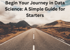 Begin Your Journey in Data Science: A Simple Guide for Starters